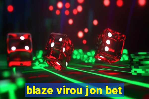 blaze virou jon bet